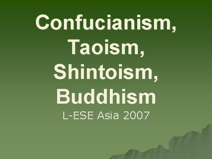 Confucianism, Taoism, Shintoism, Buddhism L-ESE Asia 2007 