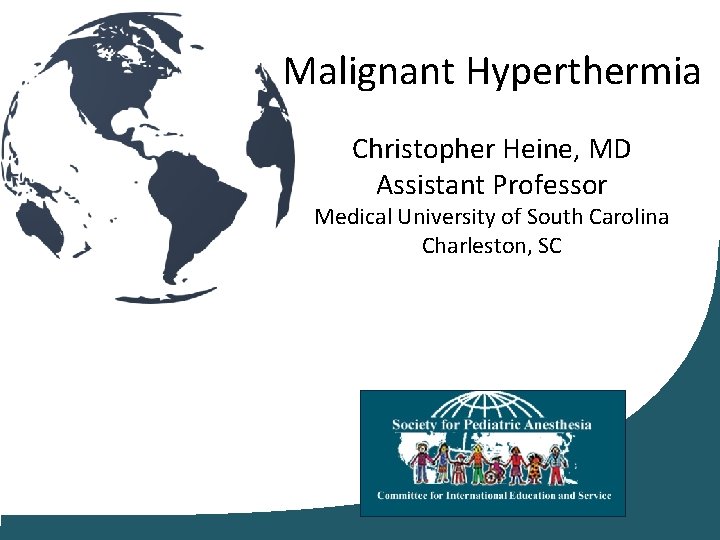 Malignant Hyperthermia Christopher Heine, MD Assistant Professor Medical University of South Carolina Charleston, SC