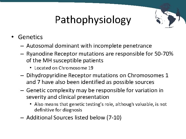 Pathophysiology • Genetics – Autosomal dominant with incomplete penetrance – Ryanodine Receptor mutations are