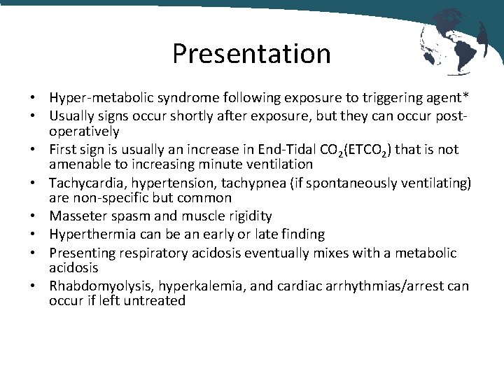 Presentation • Hyper-metabolic syndrome following exposure to triggering agent* • Usually signs occur shortly