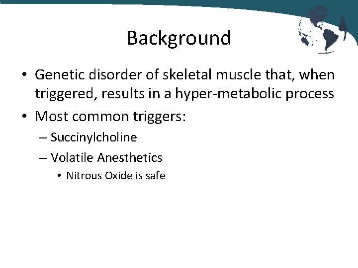 Background • Genetic disorder of skeletal muscle that, when triggered, results in a hyper-metabolic