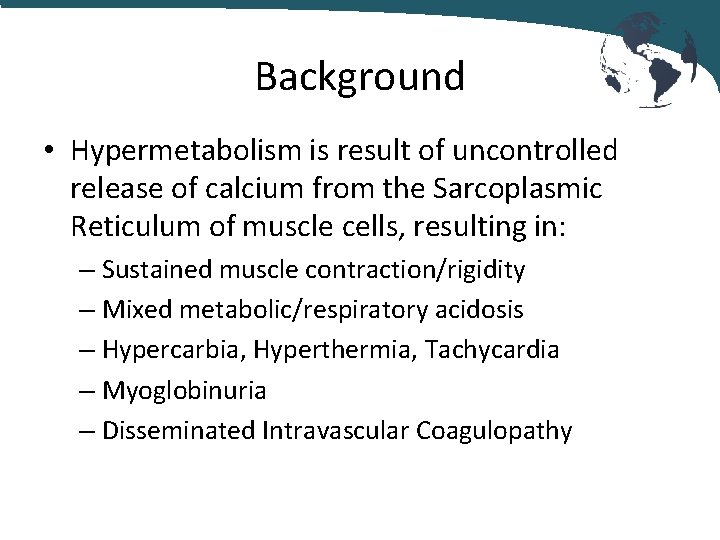 Background • Hypermetabolism is result of uncontrolled release of calcium from the Sarcoplasmic Reticulum