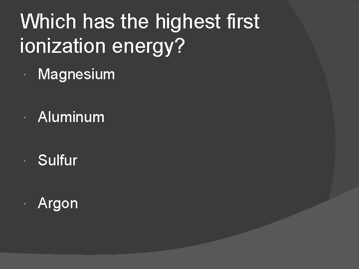 Which has the highest first ionization energy? Magnesium Aluminum Sulfur Argon 