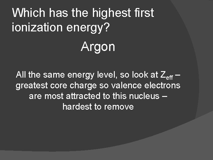 Which has the highest first ionization energy? Argon All the same energy level, so