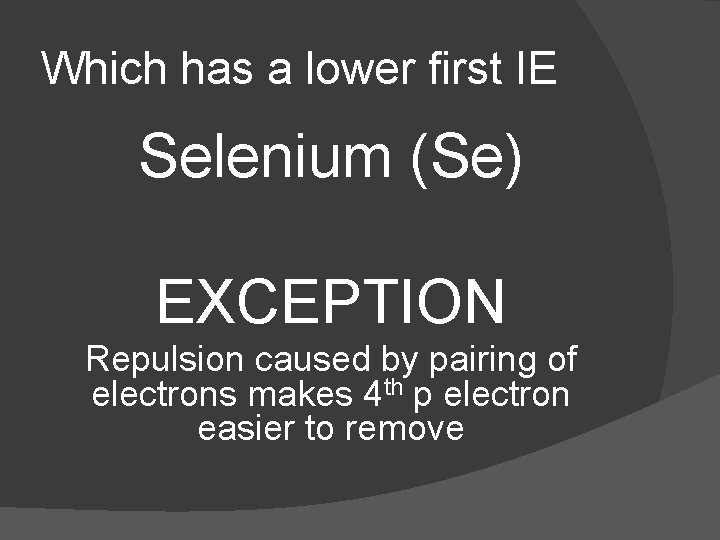 Which has a lower first IE Selenium (Se) EXCEPTION Repulsion caused by pairing of