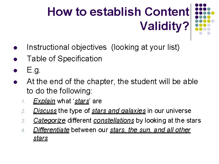 How to establish Content Validity? Instructional objectives (looking at your list) Table of Specification