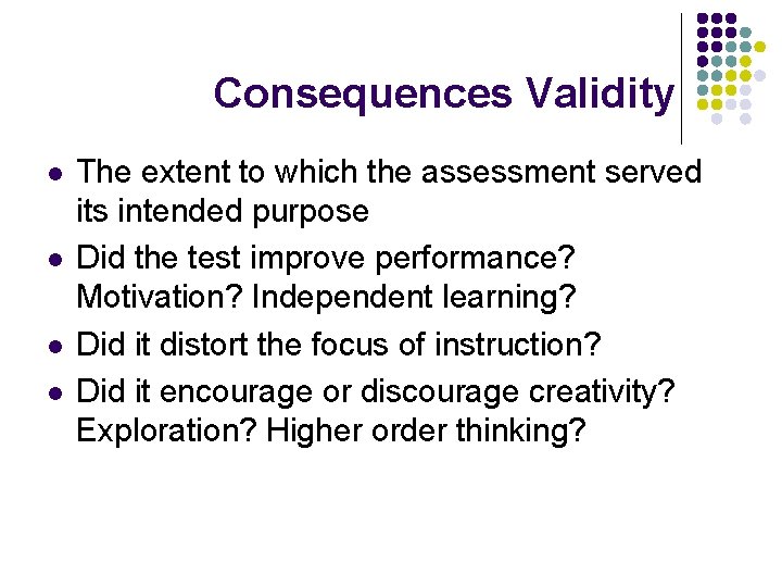 Consequences Validity l l The extent to which the assessment served its intended purpose