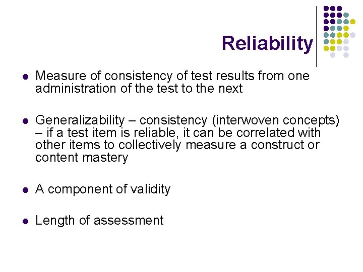 Reliability l Measure of consistency of test results from one administration of the test