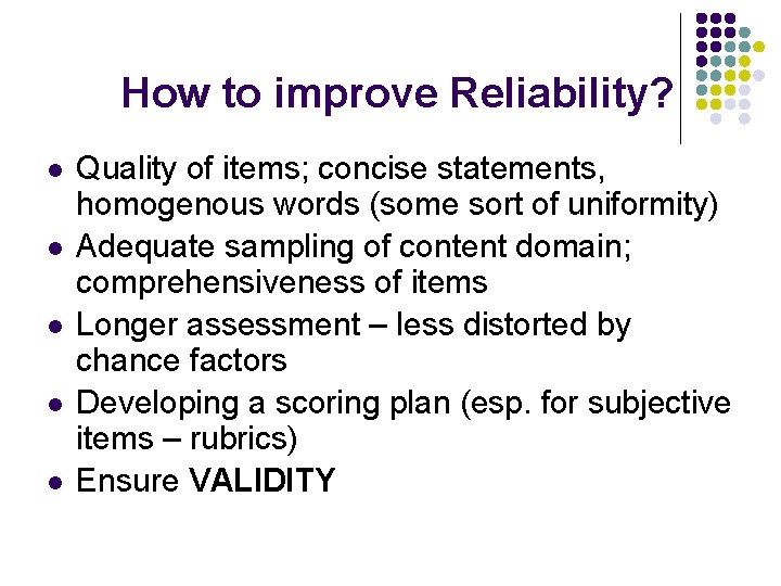 How to improve Reliability? l l l Quality of items; concise statements, homogenous words