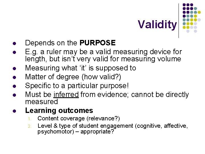 Validity l l l l Depends on the PURPOSE E. g. a ruler may