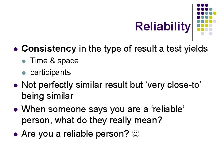 Reliability l Consistency in the type of result a test yields l l l