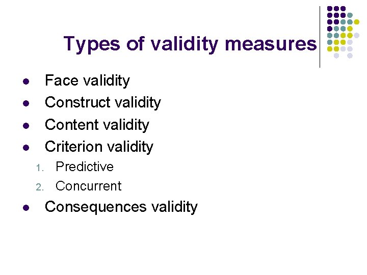 Types of validity measures Face validity Construct validity Content validity Criterion validity l l