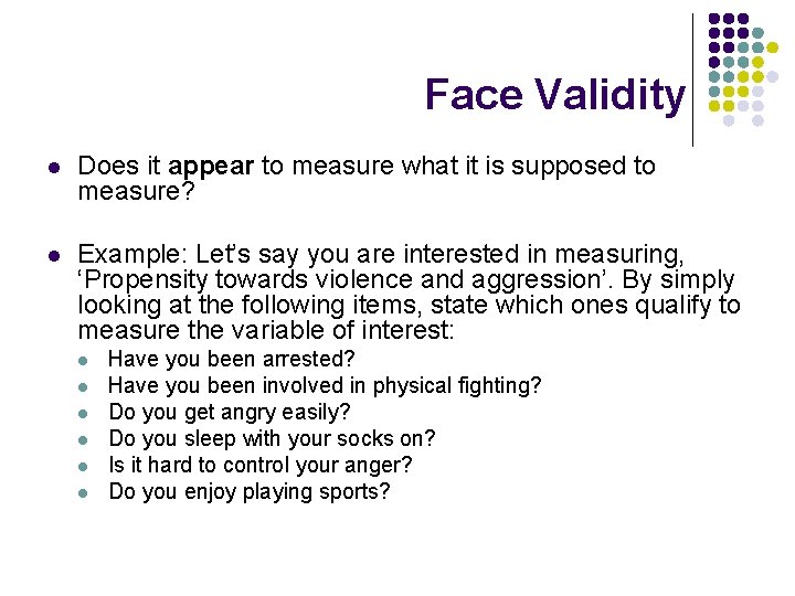 Face Validity l Does it appear to measure what it is supposed to measure?