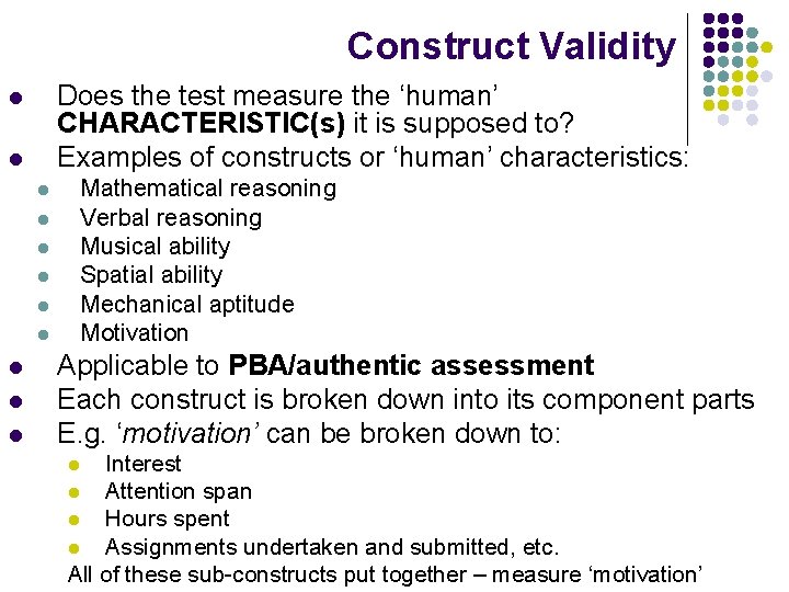 Construct Validity Does the test measure the ‘human’ CHARACTERISTIC(s) it is supposed to? Examples