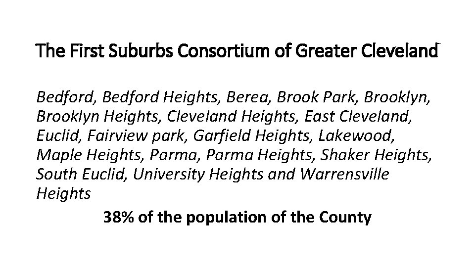 The First Suburbs Consortium of Greater Cleveland Bedford, Bedford Heights, Berea, Brook Park, Brooklyn
