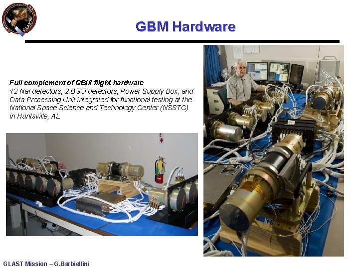 GBM Hardware Full complement of GBM flight hardware 12 Na. I detectors, 2 BGO