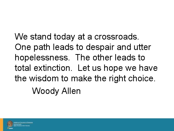 We stand today at a crossroads. One path leads to despair and utter hopelessness.