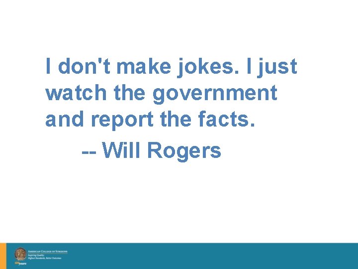 I don't make jokes. I just watch the government and report the facts. --