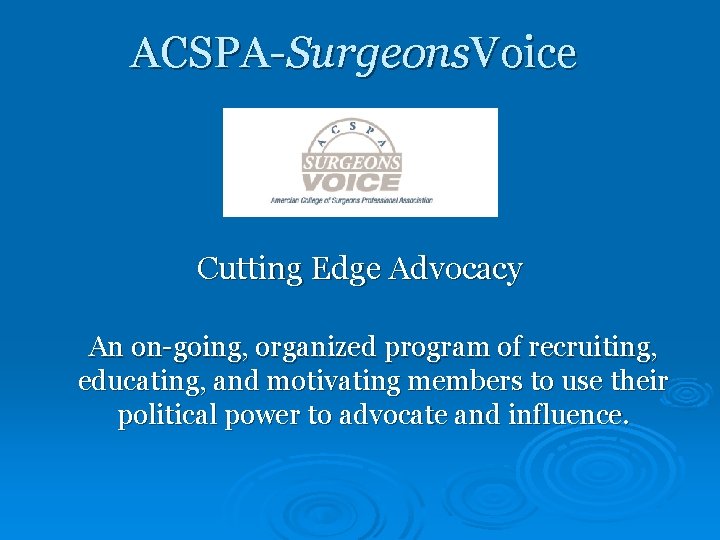 ACSPA-Surgeons. Voice Cutting Edge Advocacy An on-going, organized program of recruiting, educating, and motivating