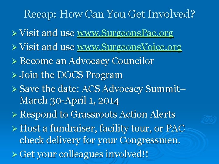 Recap: How Can You Get Involved? Ø Visit and use www. Surgeons. Pac. org