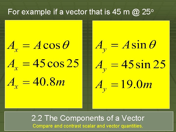 For example if a vector that is 45 m @ 25 o 2. 2