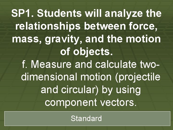 SP 1. Students will analyze the relationships between force, mass, gravity, and the motion