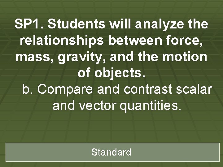 SP 1. Students will analyze the relationships between force, mass, gravity, and the motion