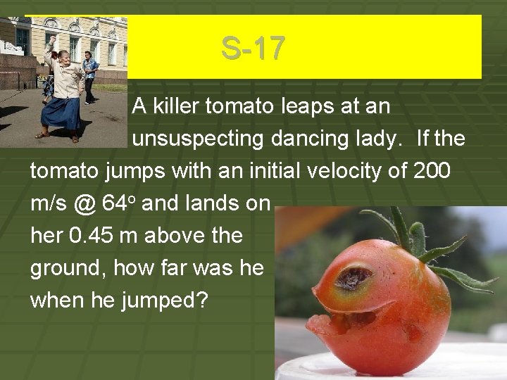 S-17 A killer tomato leaps at an unsuspecting dancing lady. If the tomato jumps