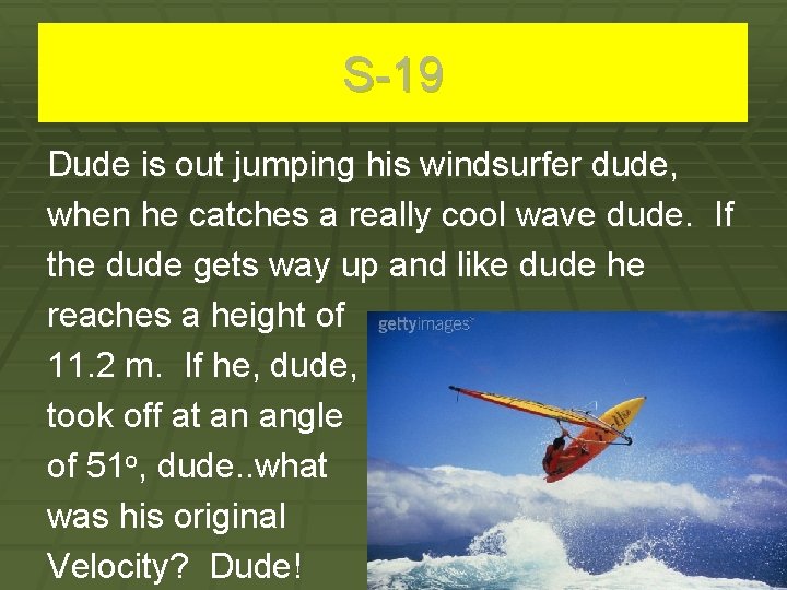 S-19 Dude is out jumping his windsurfer dude, when he catches a really cool