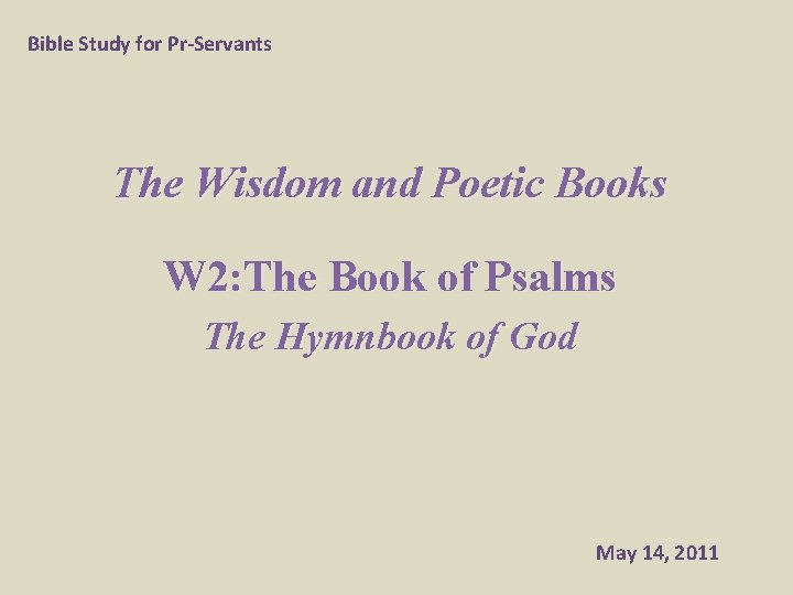 Bible Study for Pr-Servants The Wisdom and Poetic Books W 2: The Book of