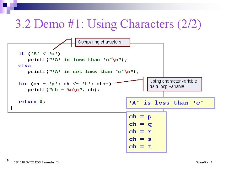 3. 2 Demo #1: Using Characters (2/2) Comparing characters. if ('A' < 'c') printf("'A'