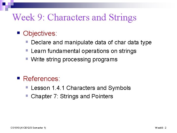 Week 9: Characters and Strings § Objectives: § Declare and manipulate data of char