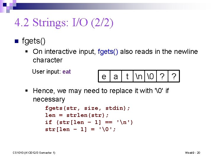 4. 2 Strings: I/O (2/2) n fgets() § On interactive input, fgets() also reads