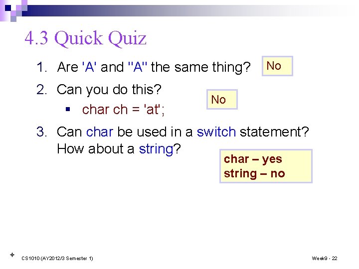 4. 3 Quick Quiz 1. Are 'A' and "A" the same thing? 2. Can