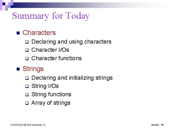 Summary for Today n Characters q q q n Declaring and using characters Character