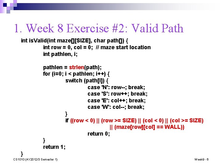 1. Week 8 Exercise #2: Valid Path int is. Valid(int maze[][SIZE], char path[]) {