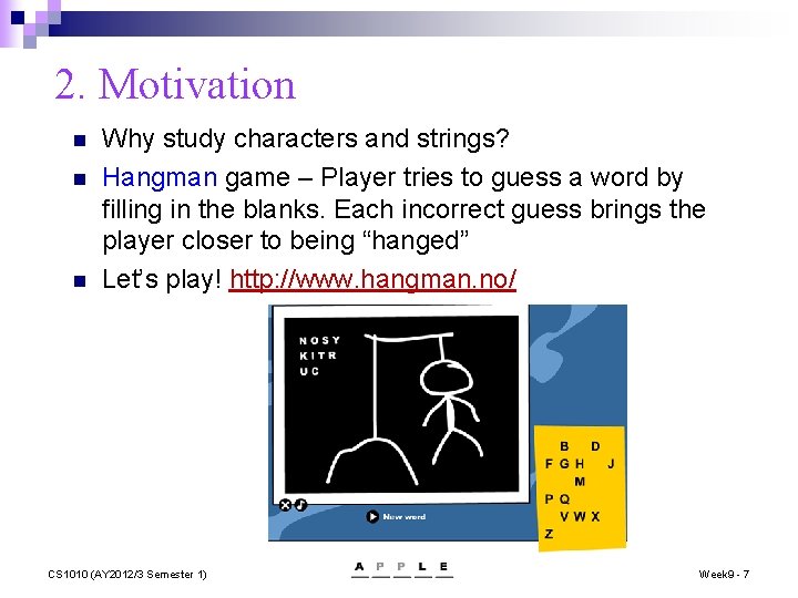 2. Motivation n Why study characters and strings? Hangman game – Player tries to