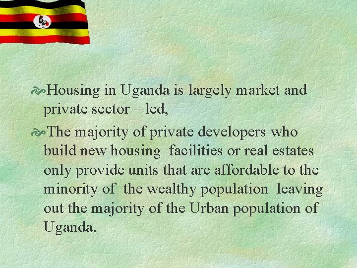  Housing in Uganda is largely market and private sector – led, The majority