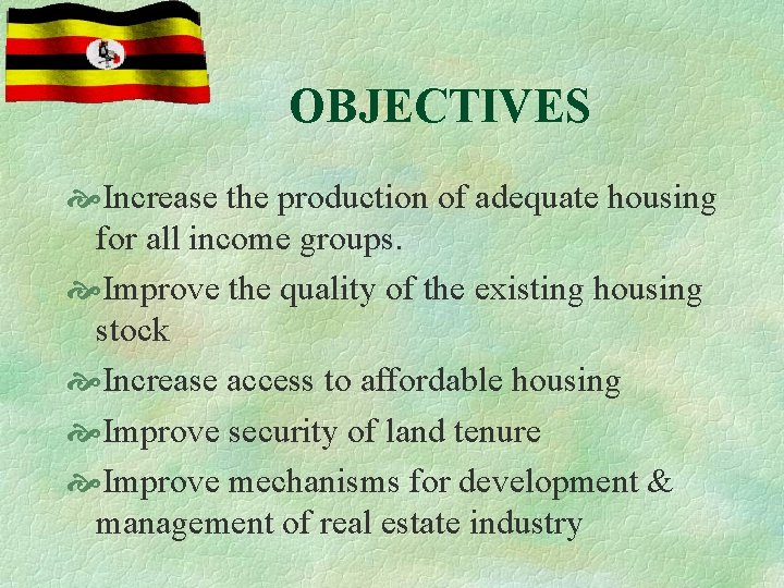 OBJECTIVES Increase the production of adequate housing for all income groups. Improve the quality