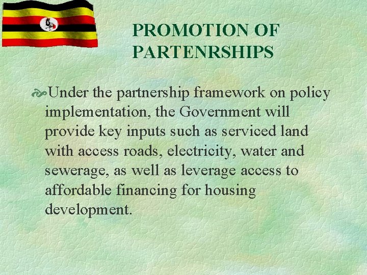 PROMOTION OF PARTENRSHIPS Under the partnership framework on policy implementation, the Government will provide
