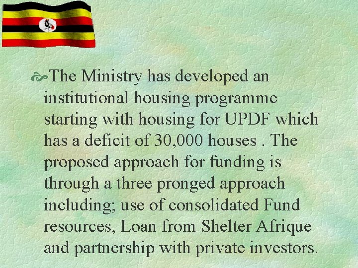  The Ministry has developed an institutional housing programme starting with housing for UPDF