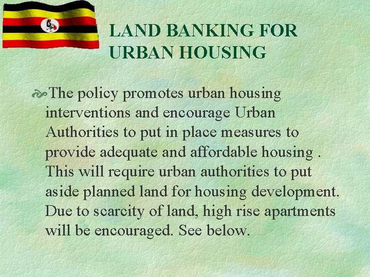 LAND BANKING FOR URBAN HOUSING The policy promotes urban housing interventions and encourage Urban