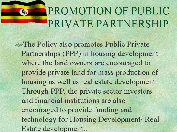 PROMOTION OF PUBLIC PRIVATE PARTNERSHIP The Policy also promotes Public Private Partnerships (PPP) in