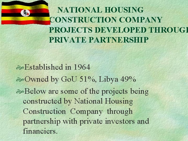  NATIONAL HOUSING CONSTRUCTION COMPANY PROJECTS DEVELOPED THROUGH PRIVATE PARTNERSHIP Established in 1964 Owned
