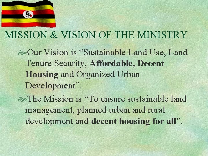 MISSION & VISION OF THE MINISTRY Our Vision is “Sustainable Land Use, Land Tenure