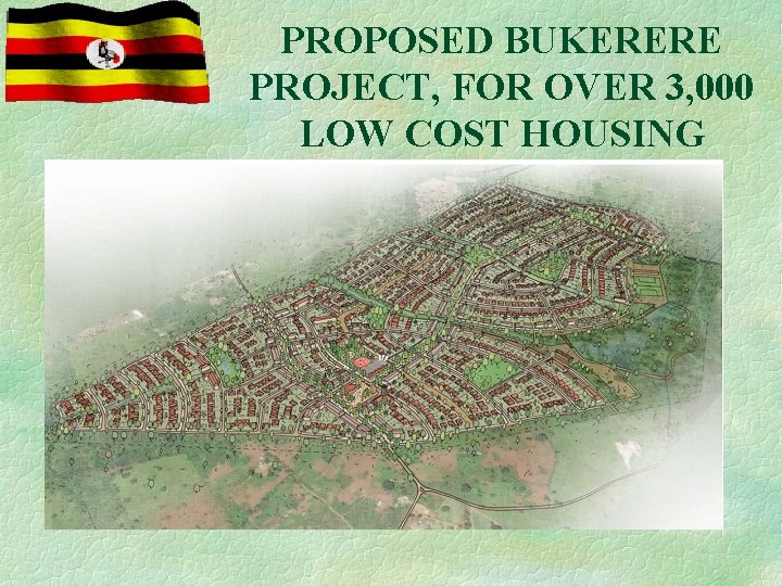 PROPOSED BUKERERE PROJECT, FOR OVER 3, 000 LOW COST HOUSING 