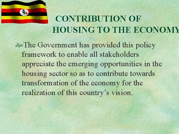  CONTRIBUTION OF HOUSING TO THE ECONOMY The Government has provided this policy framework