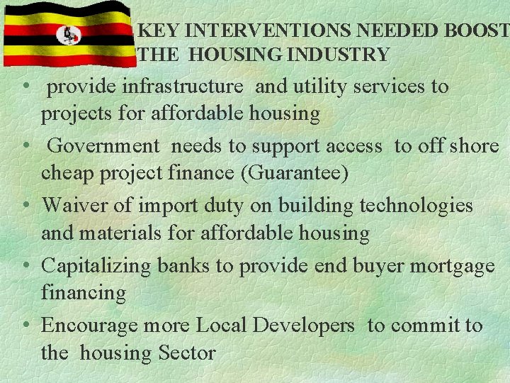 KEY INTERVENTIONS NEEDED BOOST THE HOUSING INDUSTRY • provide infrastructure and utility services to