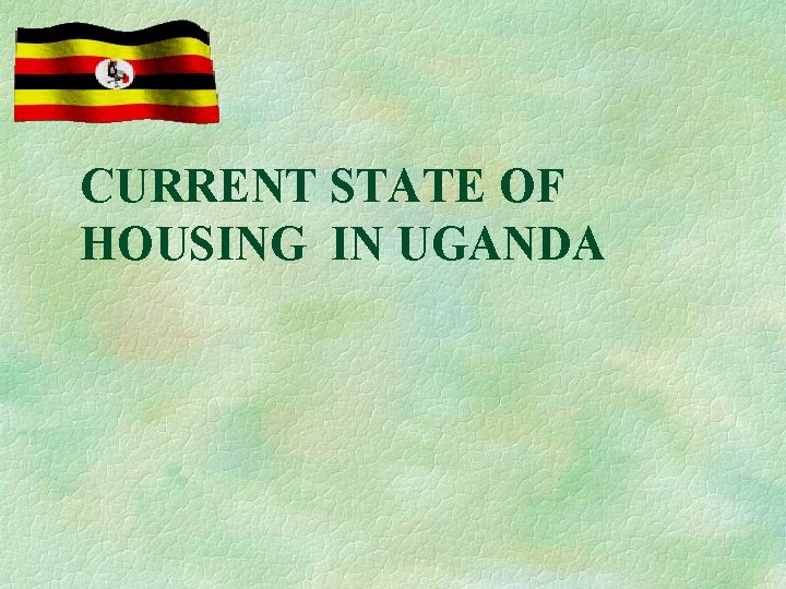 CURRENT STATE OF HOUSING IN UGANDA 