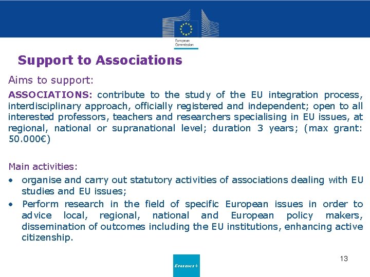 Support to Associations Aims to support: ASSOCIATIONS: contribute to the study of the EU